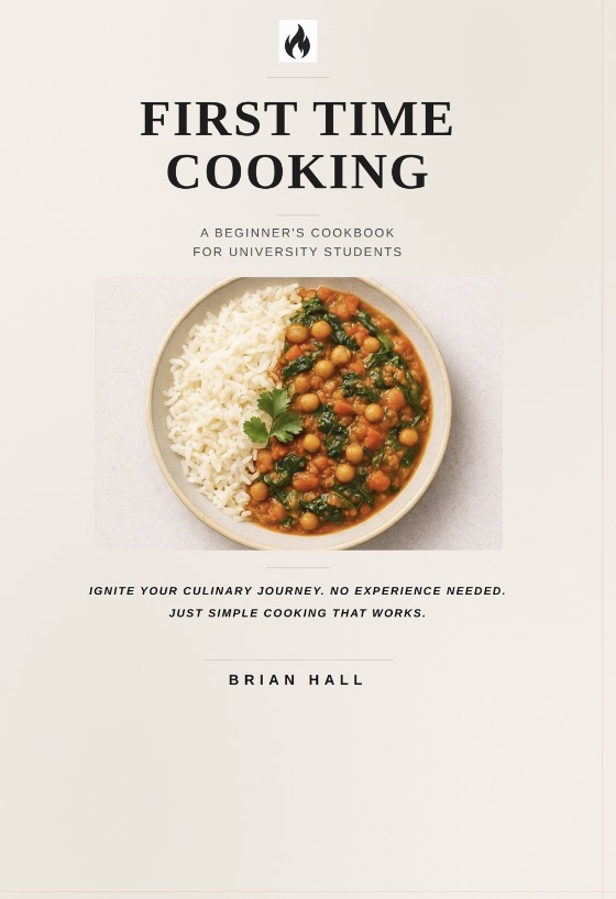 First Time Cooking — Beginner Cookbook by Brian Hall